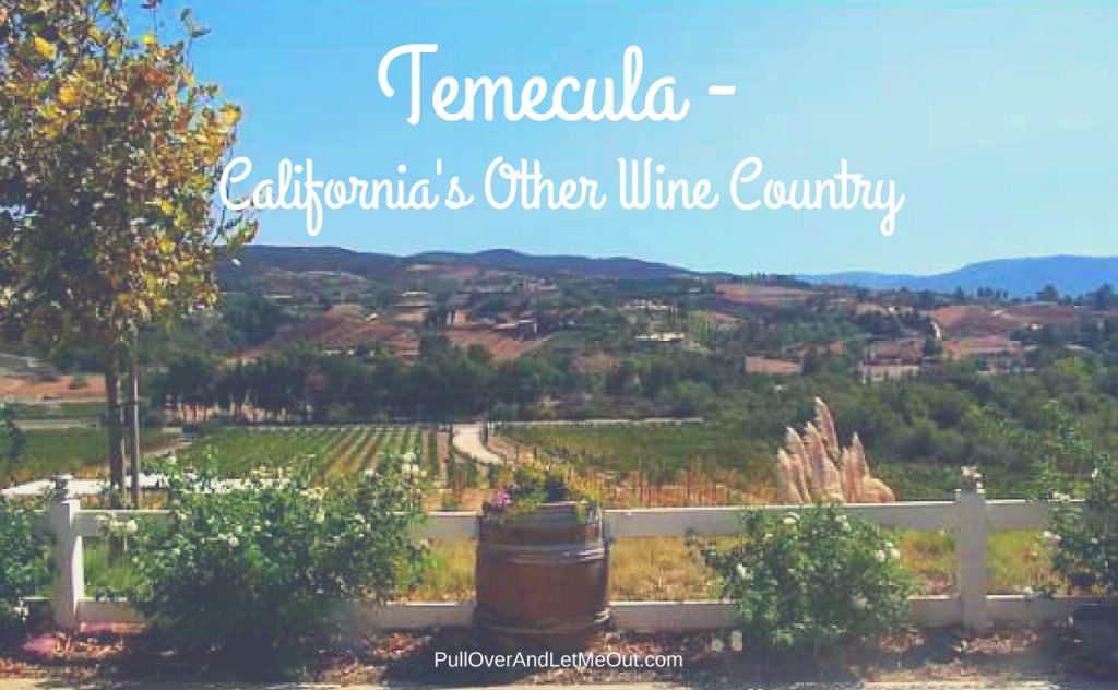 Temecula - California's Other Wine Country PullOverAndLetMeOut