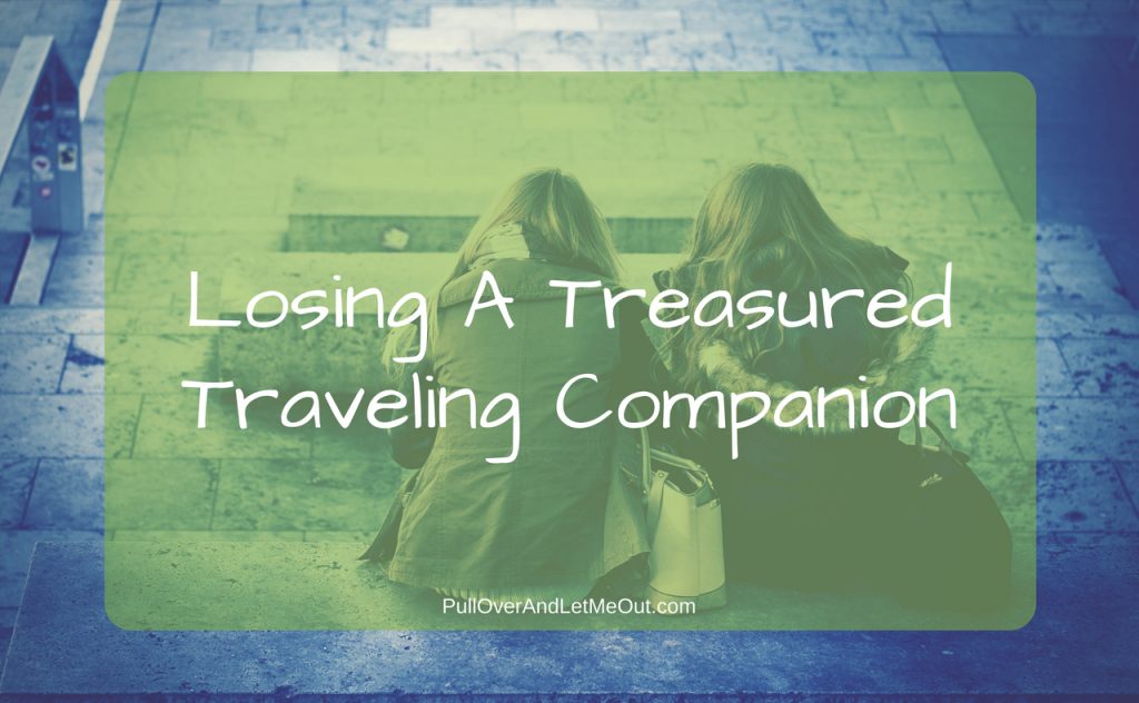 Losing A Treasrued Traveling Companion PUllOverAndLetMeOut