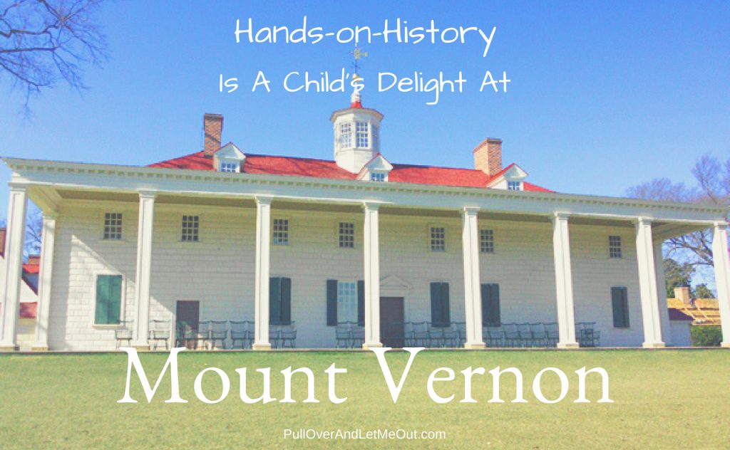 Hands-on-History Mount Vernon PullOverAndLetMeOut.com