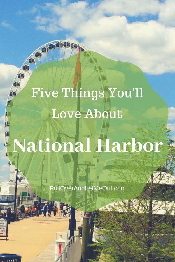 Five-Things-You'll-Love-about-National-Harbor-PullOverAndLetMeout-pin