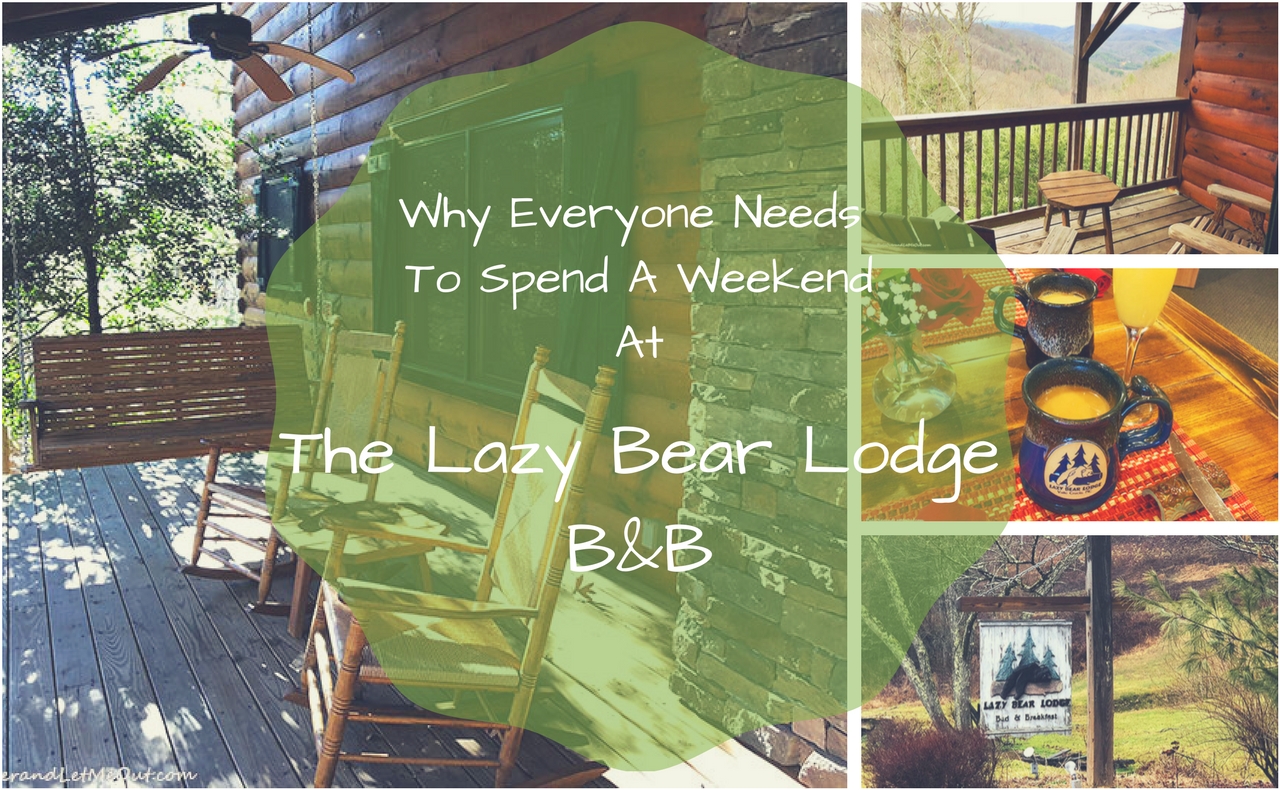Why Everyone Needs To Spend A WeekendAt Lazy Bear Lodge B&B PullOverAndLetMeOut