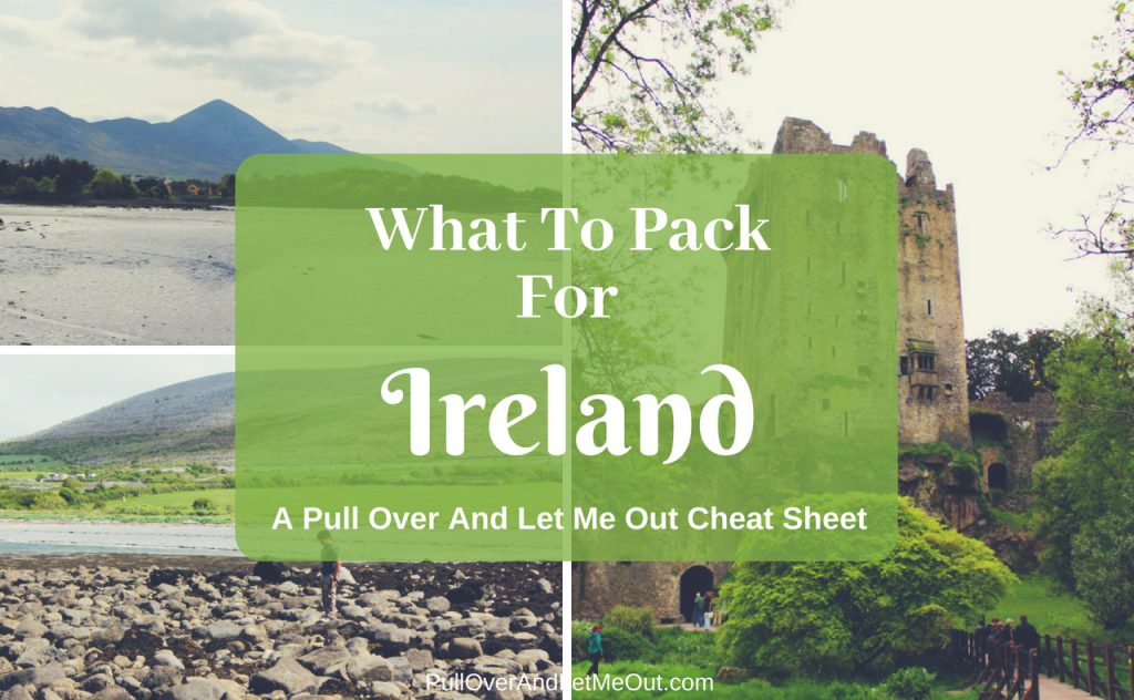 What To Pack For Ireland PullOverAndLetMeOut