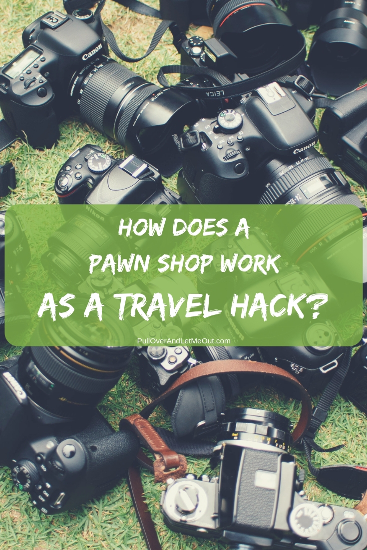 How Does a Pawn Shop Work As A Travel Hack? PullOverAndLetMeOut